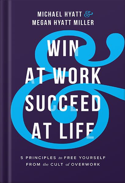 خرید و دانلود نسخه کامل کتاب Win at Work and Succeed at Life: 5 Principles to Free Yourself from the Cult of Overwork by Michael Hyatt_68bf4c947fb8c.jpeg خرید و دانلود نسخه کامل کتاب Win at Work and Succeed at Life: 5 Principles to Free Yourself from the Cult of Overwork by Michael Hyatt