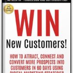 خرید و دانلود نسخه کامل کتاب Win New Customers: How to Attract, Connect, and Convert More Prospects into Customers in 60 Days Using Digital Marketing by Jean Ginzburg