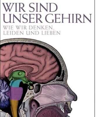 خرید و دانلود نسخه کامل کتاب Wir sind unser Gehirn. Wie wir denken, leiden und lieben
