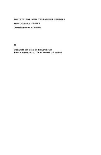 خرید و دانلود نسخه کامل کتاب Wisdom in the Q-Tradition: The Aphoristic Teaching of Jesus (Society for New Testament Studies Monograph Series)_68cd684b5f43d.jpeg خرید و دانلود نسخه کامل کتاب Wisdom in the Q-Tradition: The Aphoristic Teaching of Jesus (Society for New Testament Studies Monograph Series)