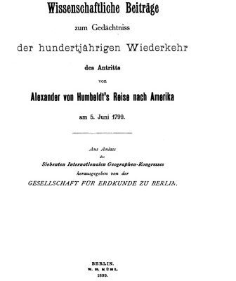 خرید و دانلود نسخه کامل کتاب Wissenschaftliche Beiträge zum Gedächtniss der hundertjährigen Wiederkehr des Antritts von Alexander von Humboldt’s Reise nach Amerika am 5. Juni 1799 . Aus Anlass des Siebenten Internationalen Geographen-Kongresses