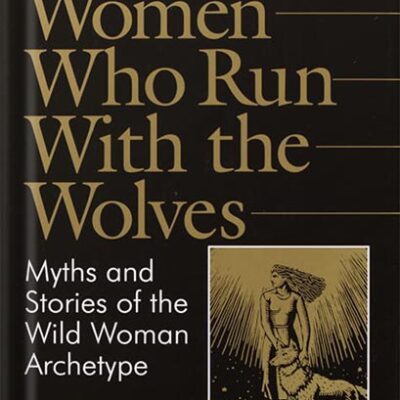 خرید و دانلود نسخه کامل کتاب Women Who Run With the Wolves: Myths and Stories of the Wild Woman Archetype by Clarissa Pinkola Estes