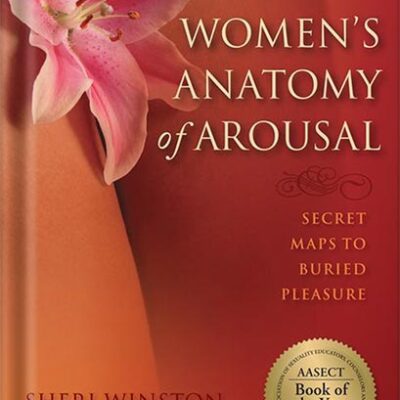خرید و دانلود نسخه کامل کتاب Women’s Anatomy of Arousal: Secret Maps to Buried Pleasure by Sheri Winston CNM. RN. BSN. LMT