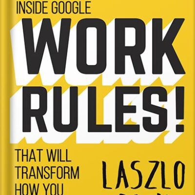 خرید و دانلود نسخه کامل کتاب Work Rules!: Insights from Inside Google That Will Transform How You Live and Lead by Laszlo Bock