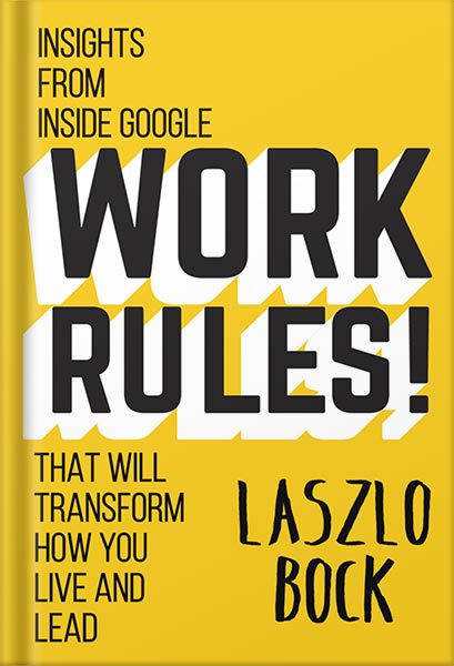 خرید و دانلود نسخه کامل کتاب Work Rules!: Insights from Inside Google That Will Transform How You Live and Lead by Laszlo Bock_68bf5e2fe1854.jpeg خرید و دانلود نسخه کامل کتاب Work Rules!: Insights from Inside Google That Will Transform How You Live and Lead by Laszlo Bock