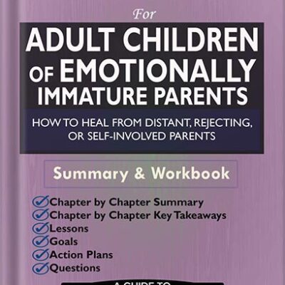 خرید و دانلود نسخه کامل کتاب Workbook for Adult Children of Emotionally Immature Parents: How to Heal from Distant, Rejecting, or Self-Involved Parents by Wright Publishers