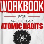 خرید و دانلود نسخه کامل کتاب Workbook for James Clear’s Atomic Habits: The Step By Step Guide To Turn Your Goals Into Reality by Companion Works