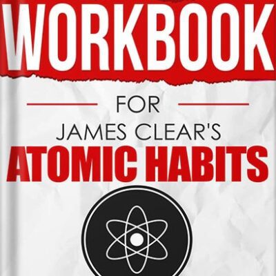 خرید و دانلود نسخه کامل کتاب Workbook for James Clear’s Atomic Habits: The Step By Step Guide To Turn Your Goals Into Reality by Companion Works