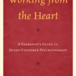 خرید و دانلود نسخه کامل کتاب Working from the Heart: A Therapist’s Guide to Heart-Centered Psychotherapy