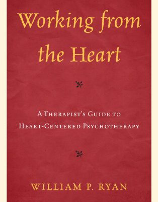 خرید و دانلود نسخه کامل کتاب Working from the Heart: A Therapist’s Guide to Heart-Centered Psychotherapy