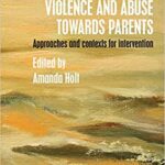 خرید و دانلود نسخه کامل کتاب Working with Adolescent Violence and Abuse Towards Parents: Approaches and Contexts for Intervention – Orginal Pdf