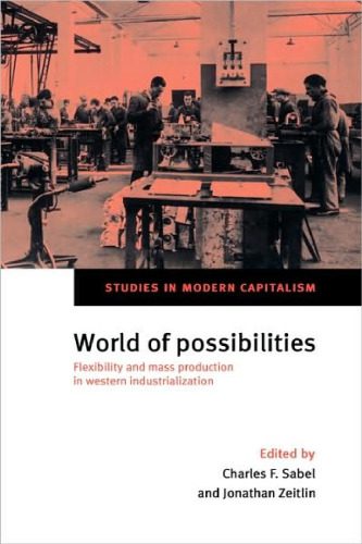 خرید و دانلود نسخه کامل کتاب World of Possibilities: Flexibility and Mass Production in Western Industrialization (Studies in Modern Capitalism)_68c6ff977b052.jpeg خرید و دانلود نسخه کامل کتاب World of Possibilities: Flexibility and Mass Production in Western Industrialization (Studies in Modern Capitalism)