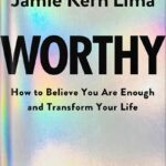خرید و دانلود نسخه کامل کتاب Worthy: How to Believe You Are Enough and Transform Your Life by Jamie Kern Lima