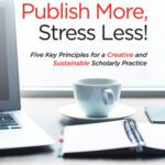 خرید و دانلود نسخه کامل کتاب Write More, Publish More, Stress Less!: Five Key Principles for a Creative and Sustainable Scholarly Practice