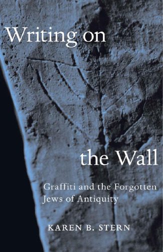 خرید و دانلود نسخه کامل کتاب Writing on the Wall: Graffiti and the Forgotten Jews of Antiquity_68c4ff5b0f220.jpeg خرید و دانلود نسخه کامل کتاب Writing on the Wall: Graffiti and the Forgotten Jews of Antiquity