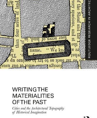 خرید و دانلود نسخه کامل کتاب Writing the Materialities of the Past: Cities and the Architectural Topography of Historical Imagination