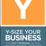 خرید و دانلود نسخه کامل کتاب Y-Size Your Business: How Gen Y Employees Can Save You Money and Grow Your Business – Original PDF
