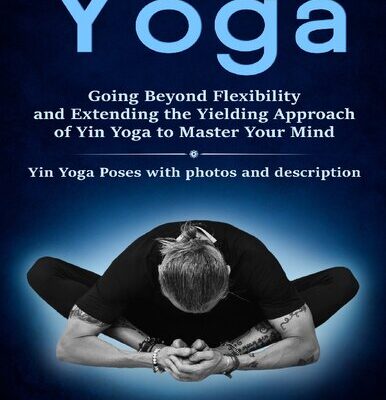 خرید و دانلود نسخه کامل کتاب Yin Yoga Going Beyond Flexibility and Extending the Yielding Approach of Yin Yoga to Master Your Min