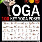 خرید و دانلود نسخه کامل کتاب Yoga 100 Key Yoga Poses and Postures: Picture Book for Beginners and Advanced Yoga Practitioners