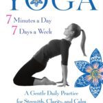 خرید و دانلود نسخه کامل کتاب Yoga 7 Minutes a Day, 7 Days a Week: A Gentle Daily Practice for Strength, Clarity, and Calm
