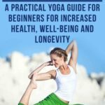 خرید و دانلود نسخه کامل کتاب Yoga: A Practical Yoga Guide for Beginners for Increased Health, Well-Being and Longevity (Yoga for Beginners, Yoga for Weight Loss, Yoga Guide, Meditation)