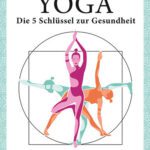 خرید و دانلود نسخه کامل کتاب Yoga – die 5 Schlüssel zur Gesundheit: Geschichte · Philosophie · Medizin · Praxis