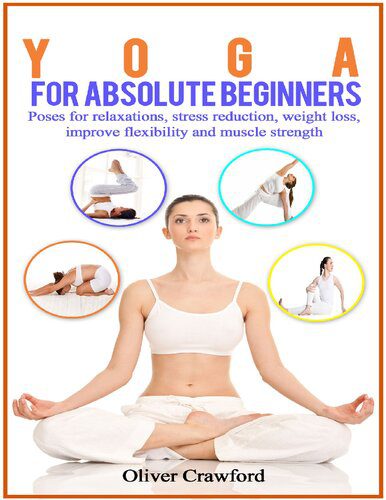 خرید و دانلود نسخه کامل کتاب Yoga for Absolute Beginners: Poses for Relaxations, Stress Reduction, Weight Loss, Improve Flexibility and Muscle Strength_68baa21b3c5ad.jpeg خرید و دانلود نسخه کامل کتاب Yoga for Absolute Beginners: Poses for Relaxations, Stress Reduction, Weight Loss, Improve Flexibility and Muscle Strength