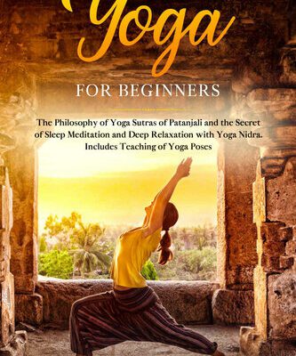 خرید و دانلود نسخه کامل کتاب Yoga for Beginners: The Philosophy of Yoga Sutras of Patanjali and the Secret of Sleep Meditation and Deep Ralaxation with Yoga Nidra. Includes Teaching of Yoga Poses