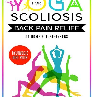 خرید و دانلود نسخه کامل کتاب Yoga for Scoliosis Back Pain Relief at Home for Beginners + Ayurvedic Diet Meal Plan: Chronic Pain Relief from Scoliosis, Sciatica, Piriformis Syndrome & Whole Body Healing & Healthy Weight Loss