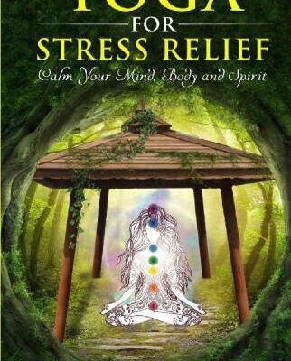 خرید و دانلود نسخه کامل کتاب Yoga for Stress Relief: Calm Your Mind, Body and Spirit