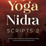 خرید و دانلود نسخه کامل کتاب Yoga Nidra Scripts 2: 22 More Meditations for Effortless Relaxation, Rejuvenation and Reconnection