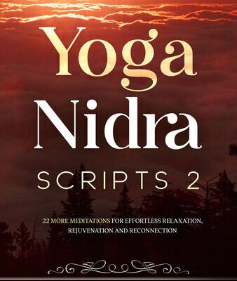 خرید و دانلود نسخه کامل کتاب Yoga Nidra Scripts 2: 22 More Meditations for Effortless Relaxation, Rejuvenation and Reconnection