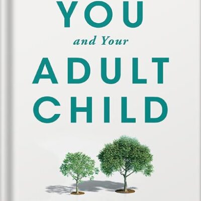 خرید و دانلود نسخه کامل کتاب You and Your Adult Child: How to Grow Together in Challenging Times by Laurence Steinberg