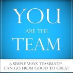 خرید و دانلود نسخه کامل کتاب You Are the Team: 6 Simple Ways Teammates Can Go from Good to Great – Scanned Pdf with Ocr