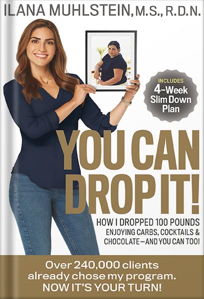 خرید و دانلود نسخه کامل کتاب You Can Drop It!: How I Dropped 100 Pounds Enjoying Carbs, Cocktails & Chocolate–And You Can Too! by Ilana Muhlstein M.S. R.D.N._68c05ed29c751.jpeg خرید و دانلود نسخه کامل کتاب You Can Drop It!: How I Dropped 100 Pounds Enjoying Carbs, Cocktails & Chocolate–And You Can Too! by Ilana Muhlstein M.S. R.D.N.