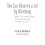 خرید و دانلود نسخه کامل کتاب You Can Observe A Lot By Watching: What I’ve Learned About Teamwork From the Yankees and Life