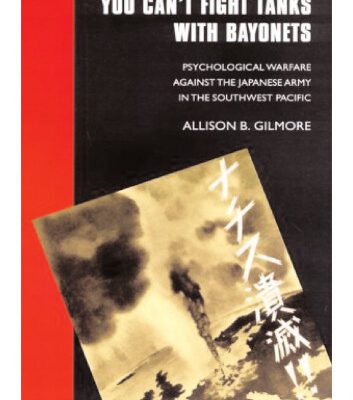 خرید و دانلود نسخه کامل کتاب You Can’t Fight Tanks with Bayonets: Psychological Warfare against the Japanese Army in the Southwest Pacific (Studies in War, Society, and the Militar)
