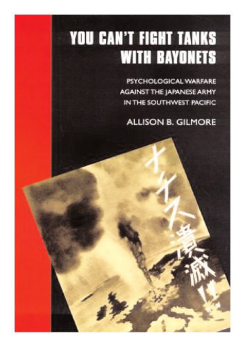 خرید و دانلود نسخه کامل کتاب You Can’t Fight Tanks with Bayonets: Psychological Warfare against the Japanese Army in the Southwest Pacific (Studies in War, Society, and the Militar)_68c736a426451.jpeg خرید و دانلود نسخه کامل کتاب You Can’t Fight Tanks with Bayonets: Psychological Warfare against the Japanese Army in the Southwest Pacific (Studies in War, Society, and the Militar)