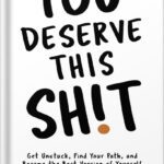 خرید و دانلود نسخه کامل کتاب You Deserve This Sh!t: Get Unstuck, Find Your Path, and Become the Best Version of Yourself by Jordan Tarver