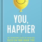 خرید و دانلود نسخه کامل کتاب You, Happier: The 7 Neuroscience Secrets of Feeling Good Based on Your Brain Type by Daniel G. Amen