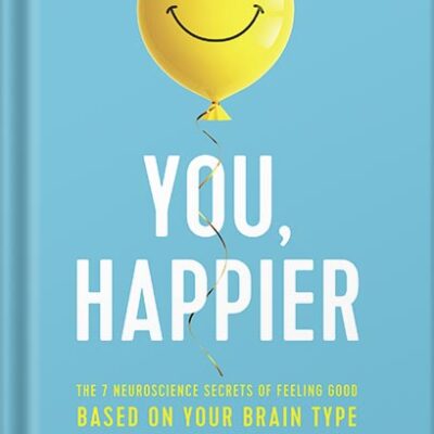 خرید و دانلود نسخه کامل کتاب You, Happier: The 7 Neuroscience Secrets of Feeling Good Based on Your Brain Type by Daniel G. Amen