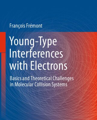 خرید و دانلود نسخه کامل کتاب Young-Type Interferences with Electrons: Basics and Theoretical Challenges in Molecular Collision Systems
