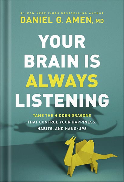 خرید و دانلود نسخه کامل کتاب Your Brain Is Always Listening: Tame the Hidden Dragons That Control Your Happiness, Habits, and Hang-Ups by Daniel G. Amen_68c05de417e61.jpeg خرید و دانلود نسخه کامل کتاب Your Brain Is Always Listening: Tame the Hidden Dragons That Control Your Happiness, Habits, and Hang-Ups by Daniel G. Amen