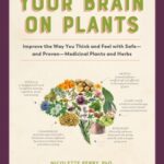 خرید و دانلود نسخه کامل کتاب Your Brain on Plants: Improve the Way You Think and Feel with Safe―and Proven―Medicinal Plants and Herbs