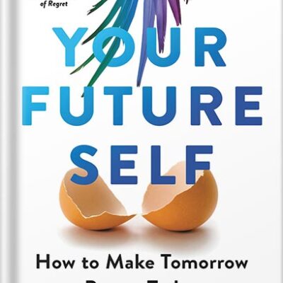 خرید و دانلود نسخه کامل کتاب Your Future Self: How to Make Tomorrow Better Today by Hal Hershfield