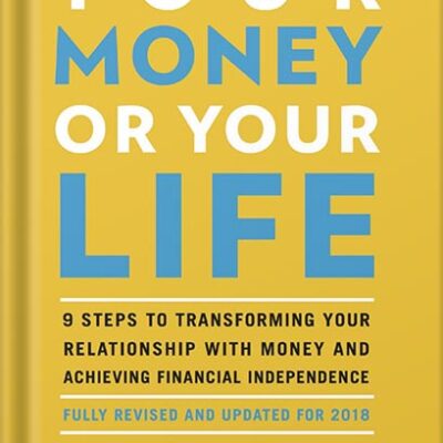 خرید و دانلود نسخه کامل کتاب Your Money or Your Life: 9 Steps to Transforming Your Relationship with Money and Achieving Financial Independence: Fully Revised and Updated for 2018 by Vicki Robin