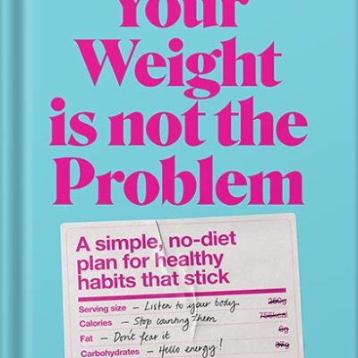 خرید و دانلود نسخه کامل کتاب Your Weight Is Not the Problem: A simple, no-diet plan for healthy habits that stick by Lyndi Cohen