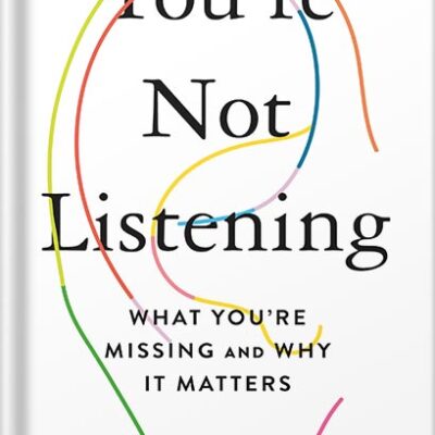 خرید و دانلود نسخه کامل کتاب You’re Not Listening: What You’re Missing and Why It Matters by Kate Murphy