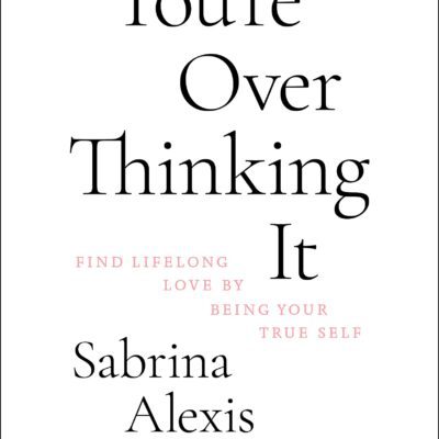 خرید و دانلود نسخه کامل کتاب You’re Overthinking It: Find Lifelong Love By Being Your True Self