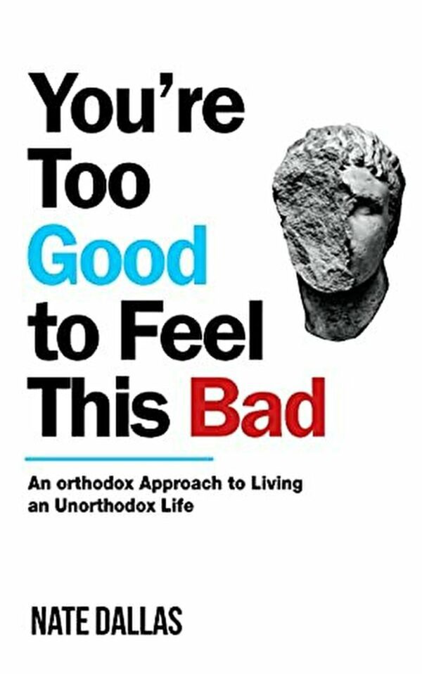 خرید و دانلود نسخه کامل کتاب You’re Too Good to Feel This Bad An Orthodox Approach to Living an Unorthodox Life by Dr. Nate Dallas_68c0723341f57.jpeg خرید و دانلود نسخه کامل کتاب You’re Too Good to Feel This Bad An Orthodox Approach to Living an Unorthodox Life by Dr. Nate Dallas